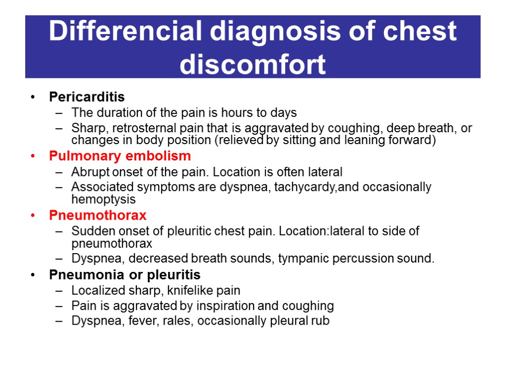 Differencial diagnosis of chest discomfort Pericarditis The duration of the pain is hours to